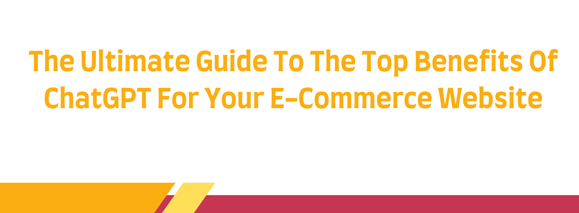 The Ultimate Guide To The Top Benefits Of ChatGPT For Your E-Commerce Website